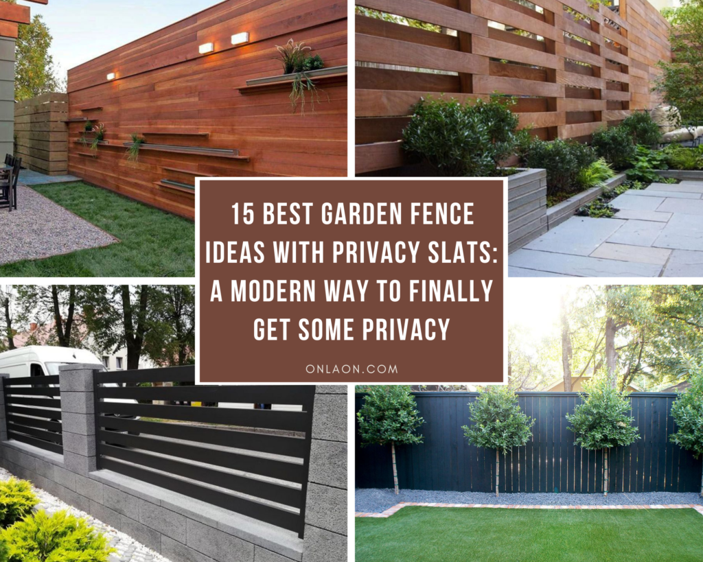 Best Garden Fence Ideas With Privacy Slats A Modern Way To Finally Get Some Privacy